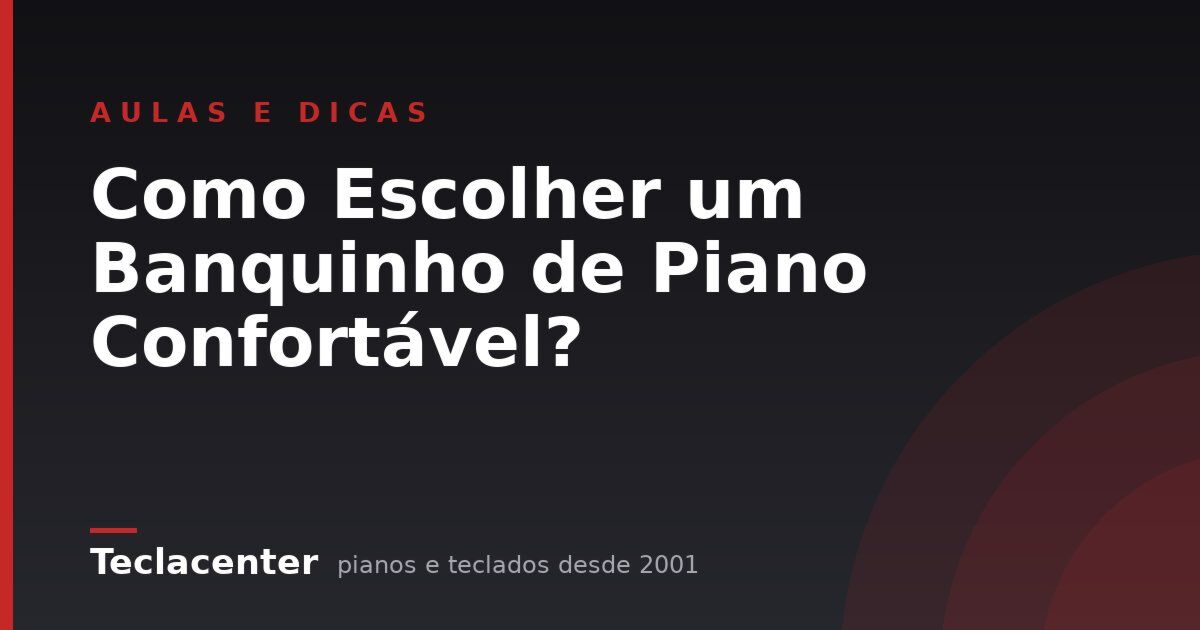 Como Escolher um Banquinho de Piano Confortável?