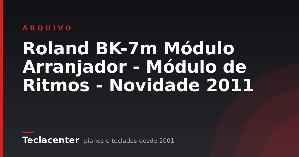 Roland BK-7m Módulo Arranjador - Módulo de Ritmos - Novidade 2011