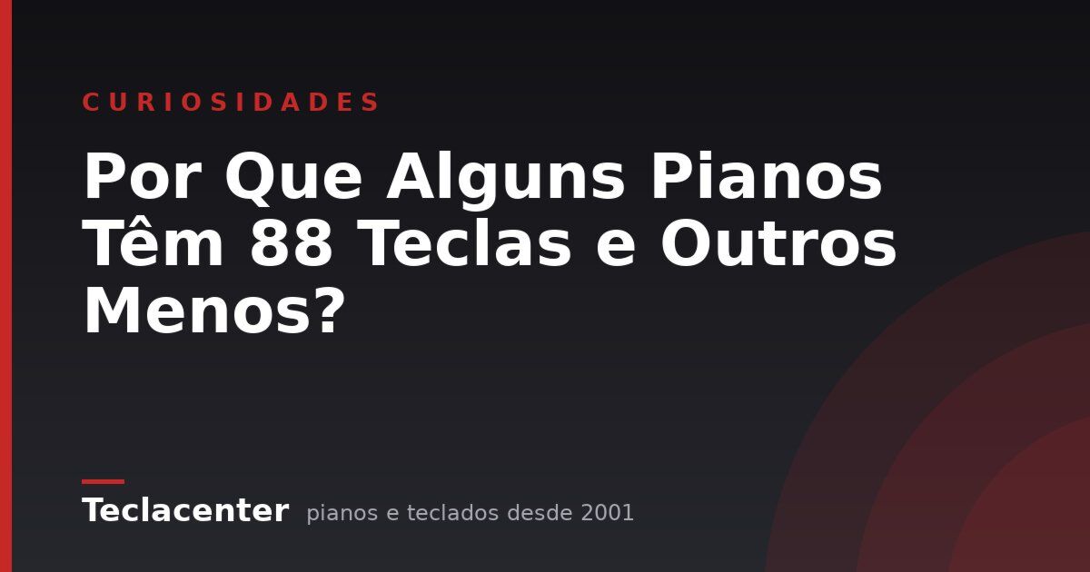 Por Que Alguns Pianos Têm 88 Teclas e Outros Menos?