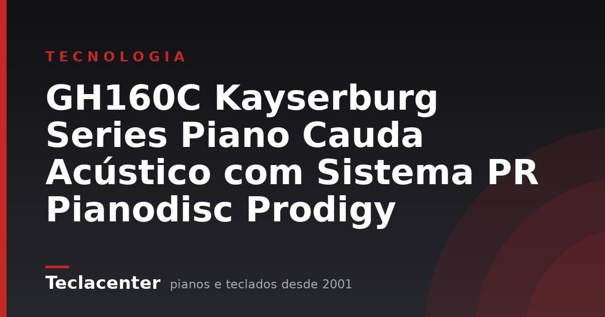 GH160C Kayserburg Series Piano Cauda Acústico com Sistema PR Pianodisc Prodigy