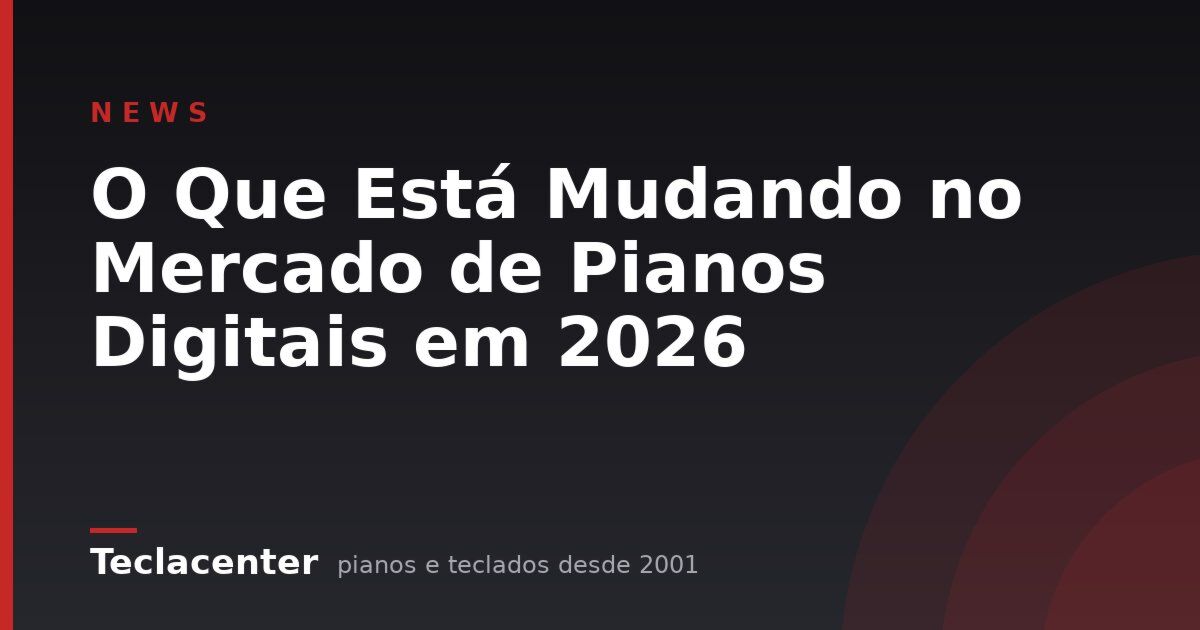 O Que Está Mudando no Mercado de Pianos Digitais em 2026