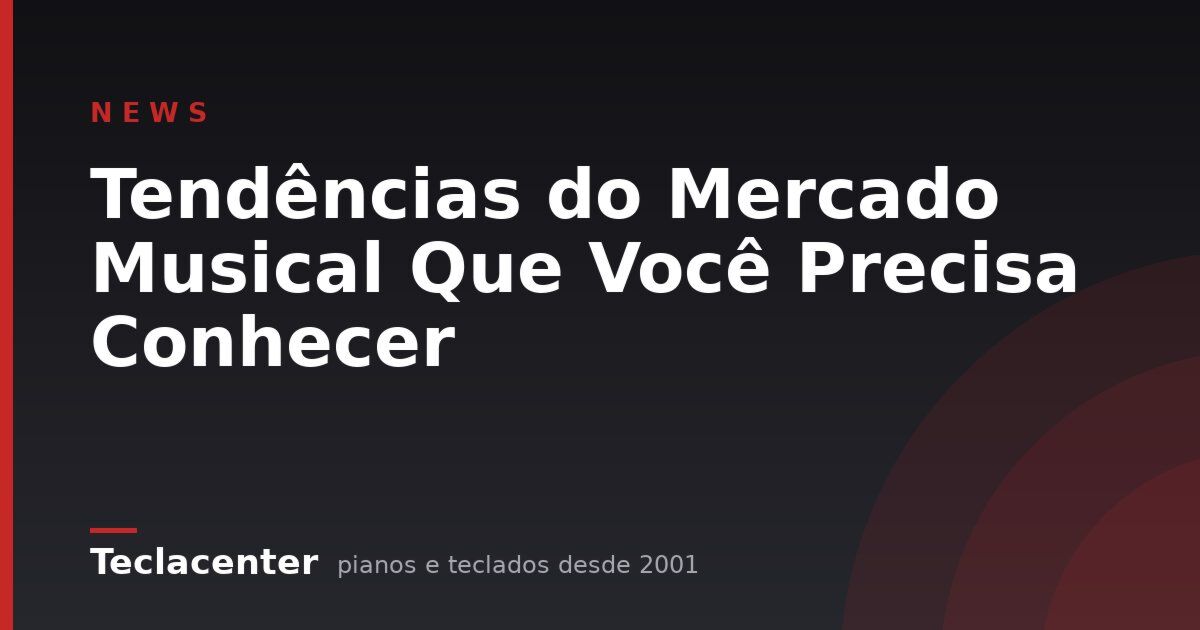 Tendências do Mercado Musical Que Você Precisa Conhecer