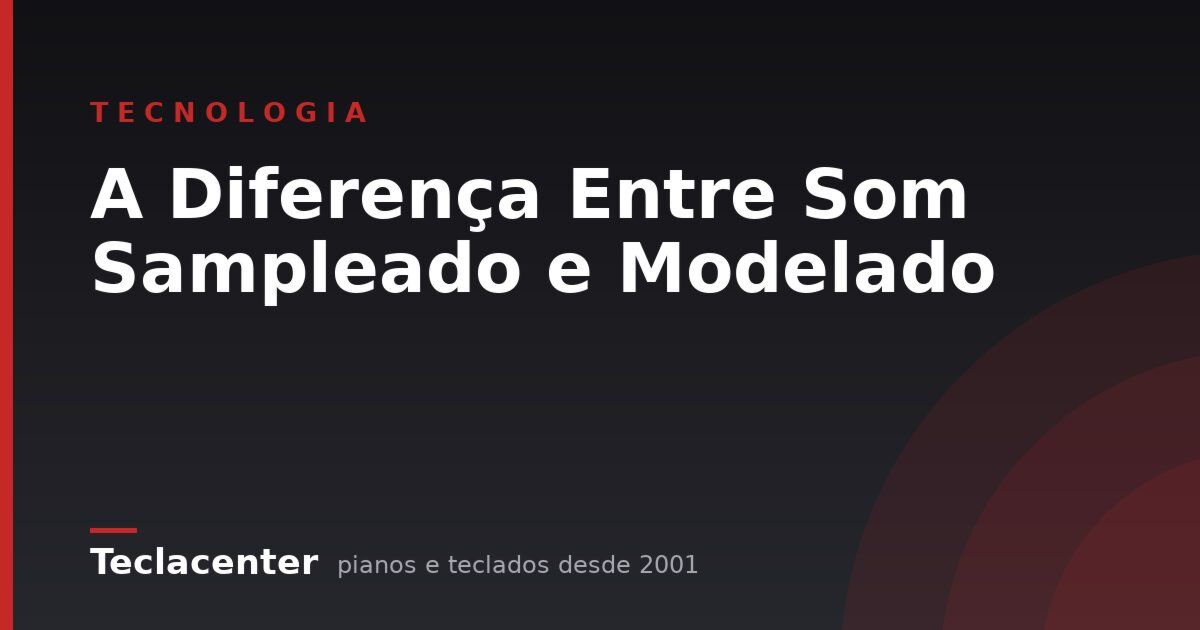 A Diferença Entre Som Sampleado e Modelado