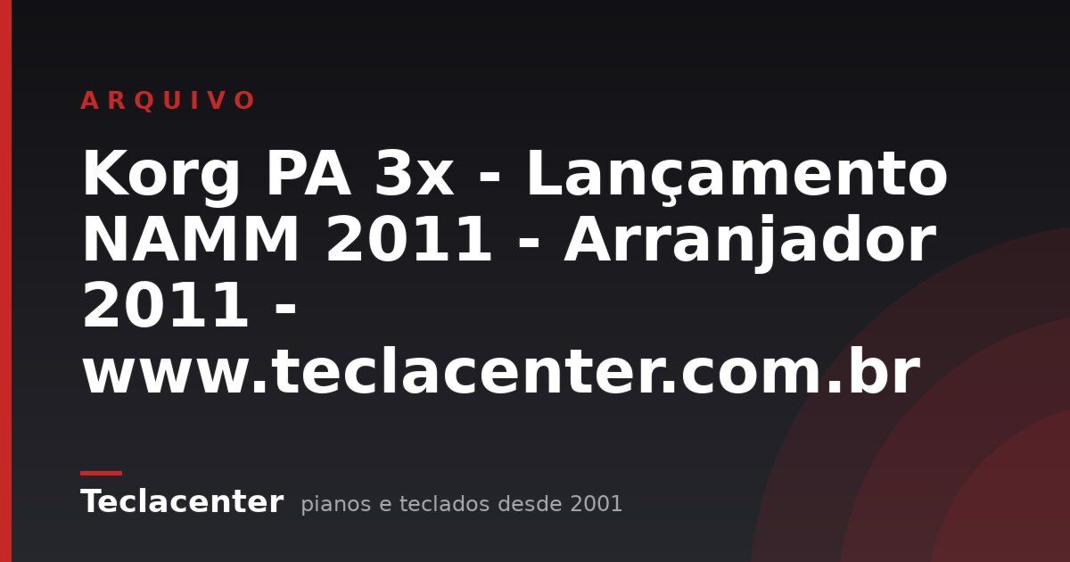 Korg PA 3x - Lançamento NAMM 2011 - Arranjador 2011 - www.teclacenter.com.br