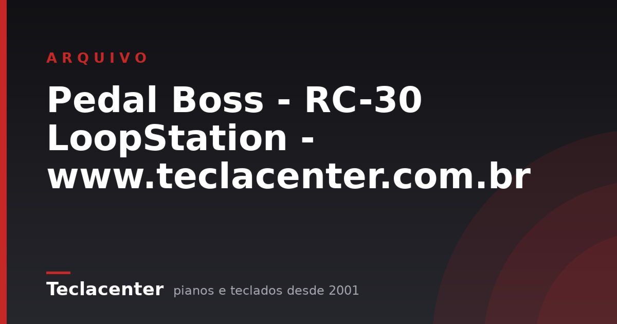 Pedal Boss - RC-30 LoopStation - www.teclacenter.com.br