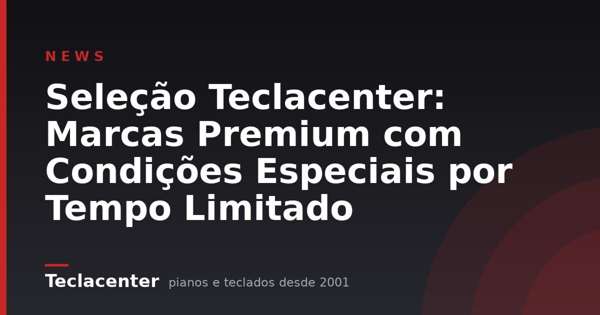 Seleção Teclacenter: Marcas Premium com Condições Especiais por Tempo Limitado